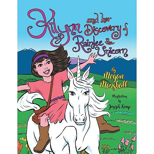 Kilynn and Her Discovery of Rainlee the Unicorn, Megan Marshall