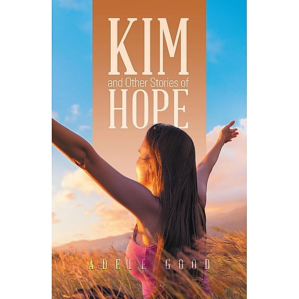 Kim and Other Stories of Hope, Adele Good