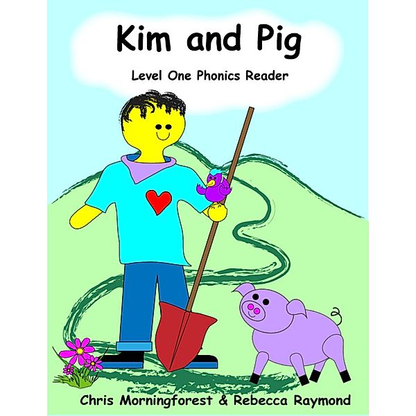 Kim and Pig - Level One Phonics Reader, Chris Morningforest, Rebecca Raymond