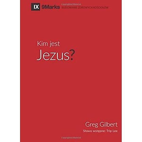 Kim jest Jezus? (Who is Jesus?) (Polish) / 9Marks, Greg Gilbert