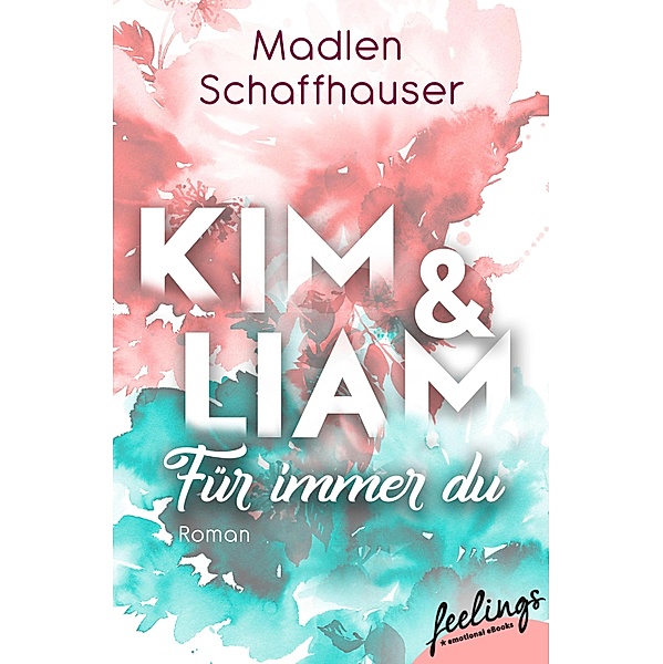 Kim & Liam - Für immer Du / Orlando Love Bd.1, Madlen Schaffhauser