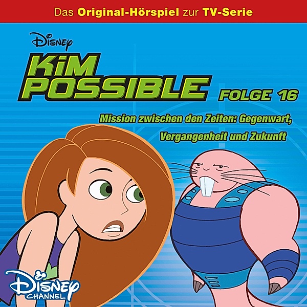 Kim Possible Hörspiel - 16 - 16: Mission zwischen den Zeiten: Gegenwart, Vergangenheit, und Zukunft (Disney TV-Serie)