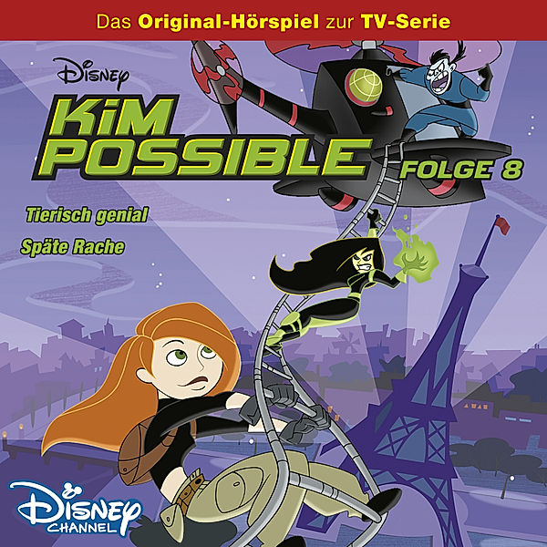 Kim Possible Hörspiel - 8 - Kim Possible Hörspiel - Folge 8: Tierisch genial/Späte Rache (Disney TV-Serie), Gabriele] [AUTHOR Bingenheimer