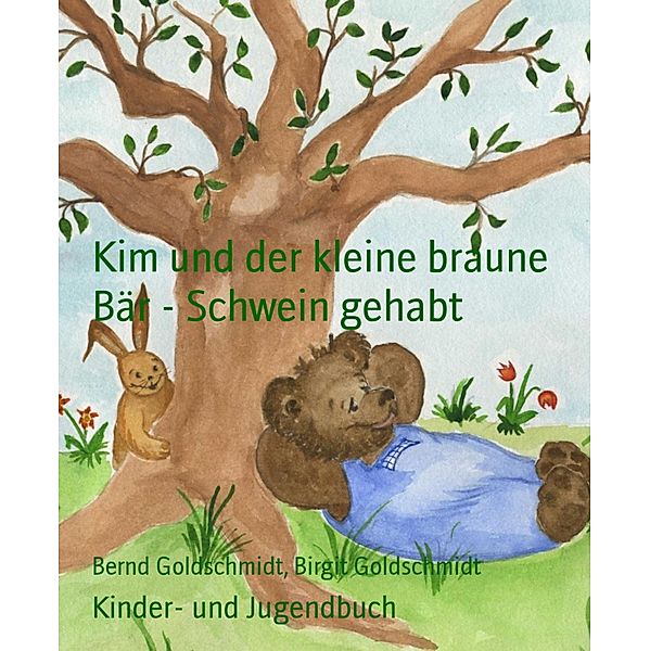Kim und der kleine braune Bär - Schwein gehabt, Bernd Goldschmidt, Birgit Goldschmidt