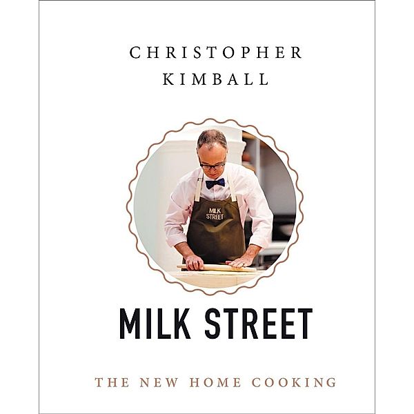 Kimball, C: Christopher Kimball's Milk Street, Christopher Kimball