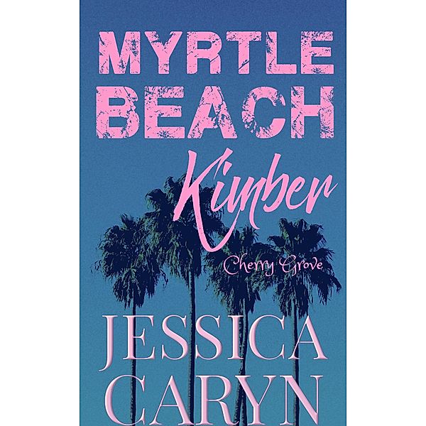 Kimber, Cherry Grove (Myrtle Beach Series, #4) / Myrtle Beach Series, Jessica Caryn