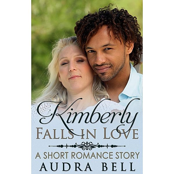 Kimberly Falls in Love - A Short Romance Story (The Love Series), Audra Bell