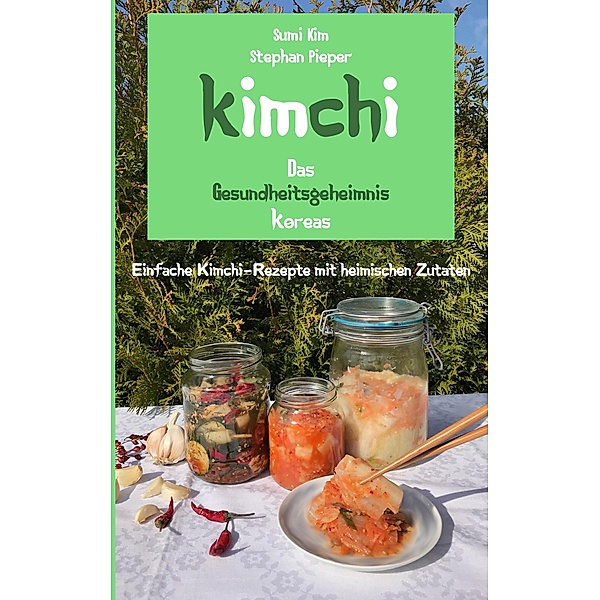 Kimchi - Das Gesundheitsgeheimnis Koreas, Stephan Pieper, Sumi Kim