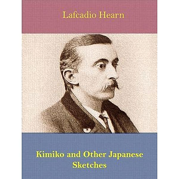 Kimiko and Other Japanese Sketches / Spotlight Books, Lafcadio Hearn