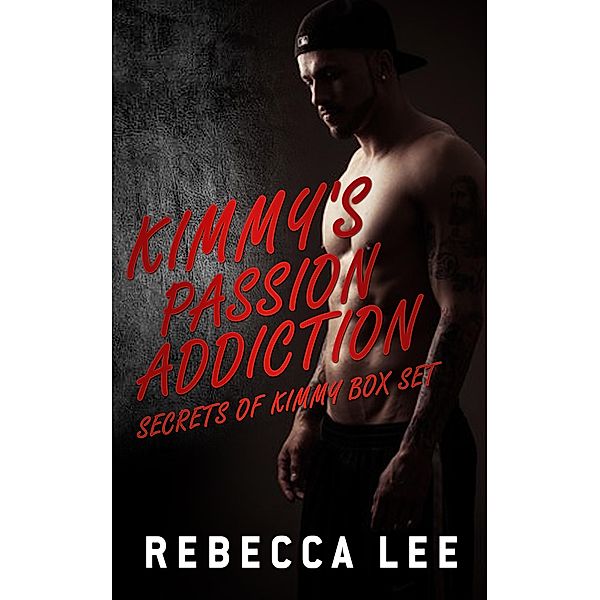 Kimmy's Passion Addiction: Secrets of Kimmy Box Set (Kimmy's Lover, #7) / Kimmy's Lover, Rebecca Lee