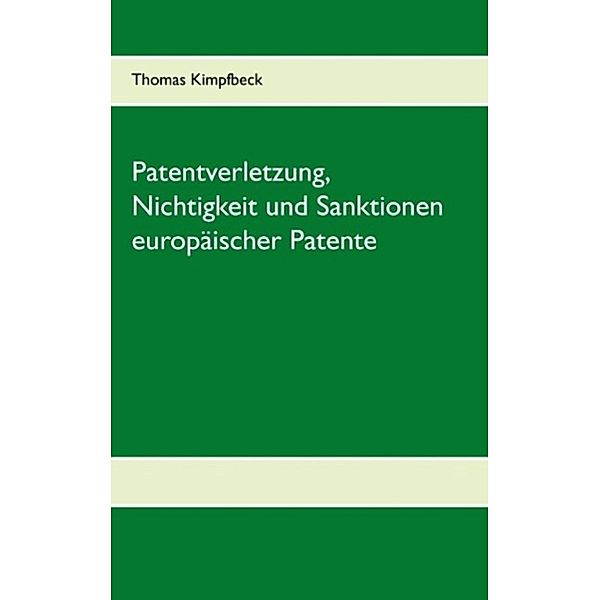 Kimpfbeck, T: Patentverletzung, Nichtigkeit und Sanktionen e