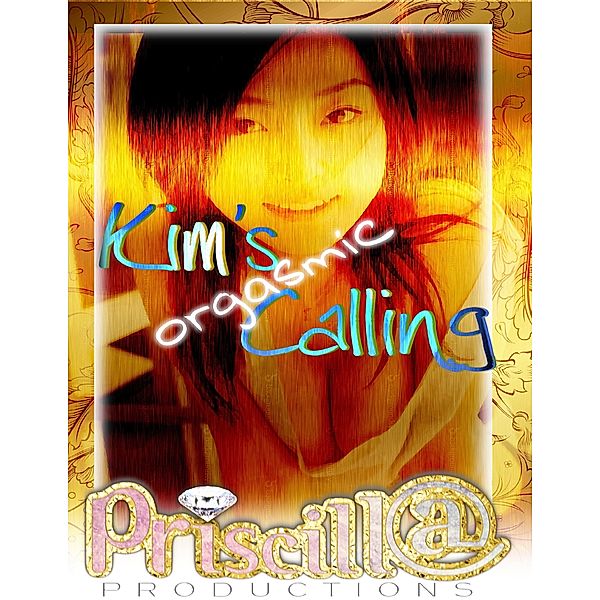 Kim's Orgasmic Calling, Priscilla Laster