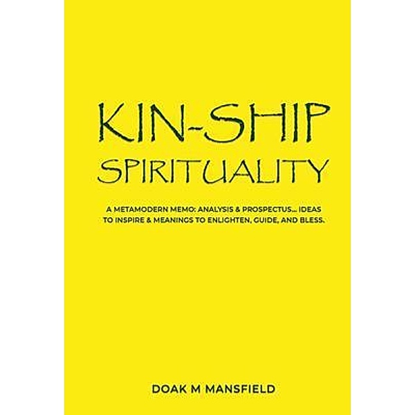 Kin-Ship Spirituality / 1, Doak M Mansfield