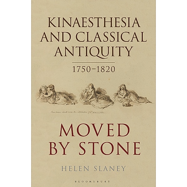Kinaesthesia and Classical Antiquity 1750-1820, Helen Slaney