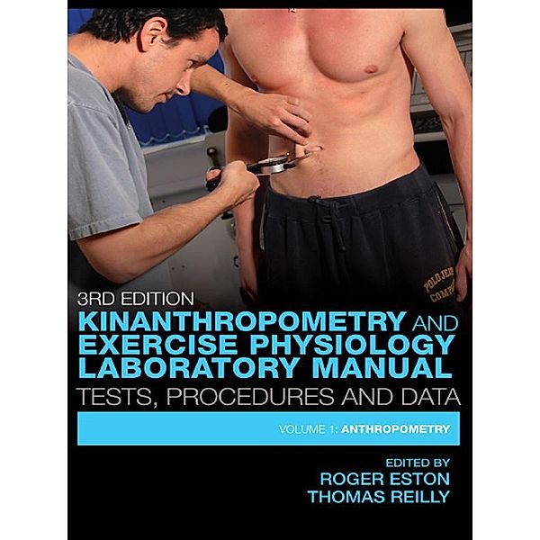 Kinanthropometry and Exercise Physiology Laboratory Manual: Tests, Procedures and Data