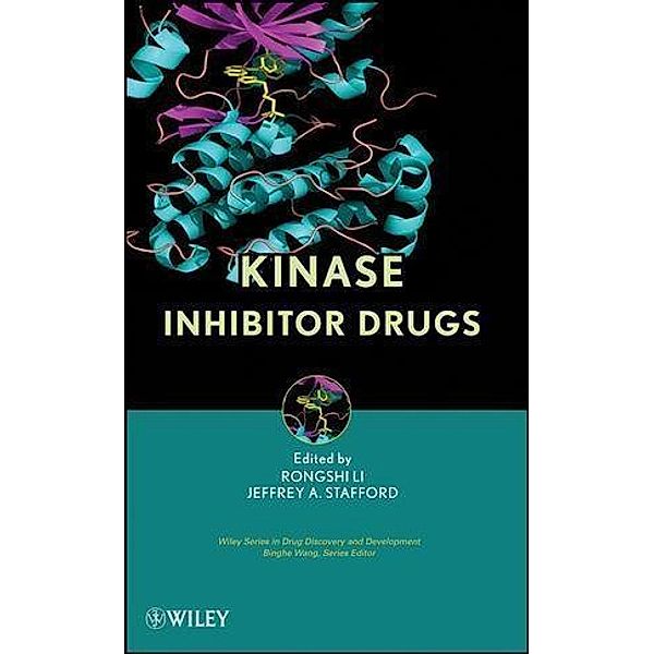 Kinase Inhibitor Drugs / Wiley series in drug discovery and development, Rongshi Li, Jeffrey A. Stafford