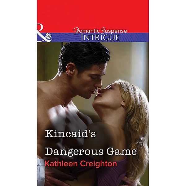 Kincaid's Dangerous Game (Mills & Boon Intrigue) / Mills & Boon Intrigue, Kathleen Creighton