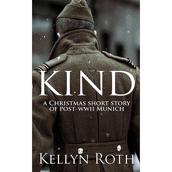 Kind: a Christmas short story of post-WWII Munich, Kellyn Roth