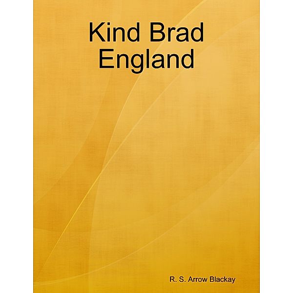Kind Brad England, R. S. Arrow Blackay