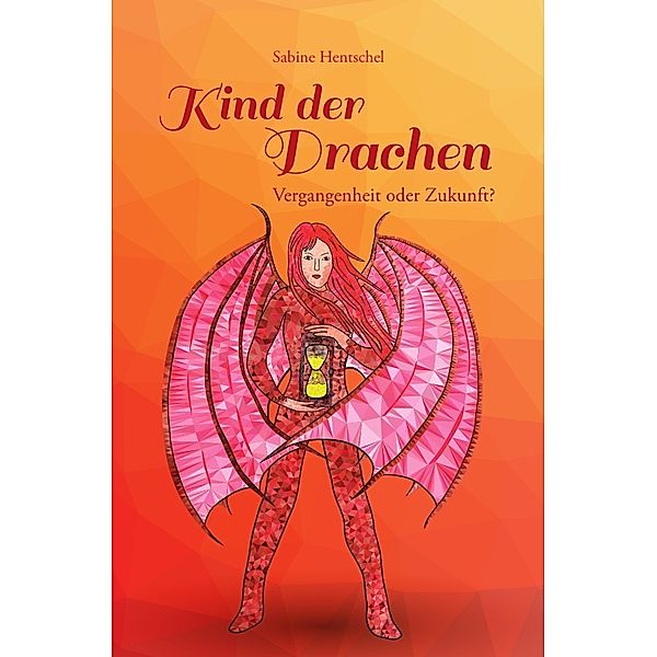 Kind der Drachen - Vergangenheit oder Zukunft?, Sabine Hentschel