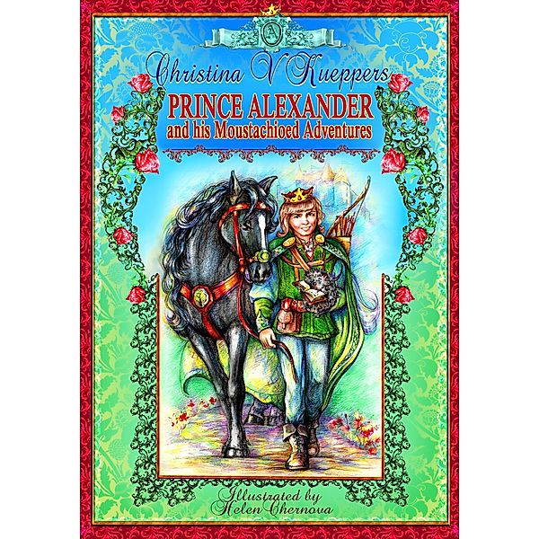 Kind-hearted Fairy Tales: Book 1. Prince Alexander and his Moustachioed Adventures, Christina V. Kueppers