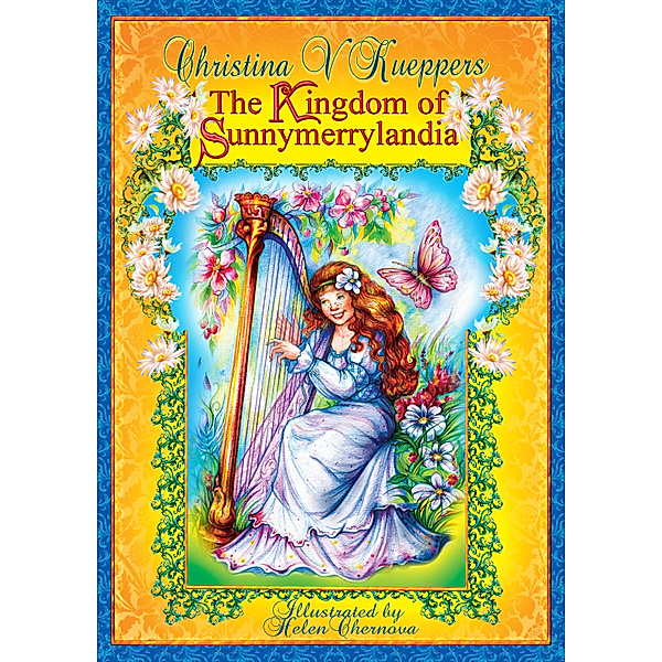 Kind-hearted Fairy Tales: Book 2. The Kingdom of Sunnymerrylandia, Christina V. Kueppers