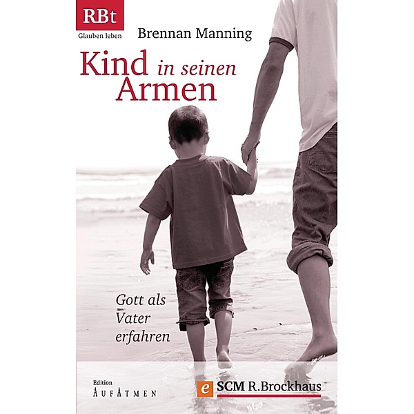 Kind in seinen Armen / Edition Aufatmen, Brennan Manning