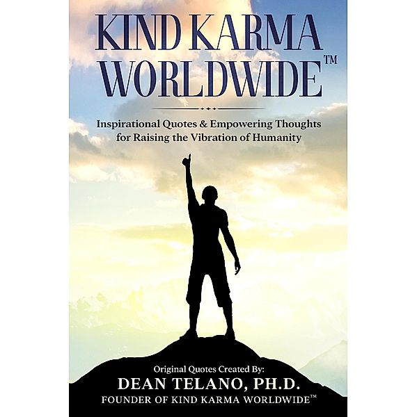 Kind Karma Worldwide: Inspirational Quotes & Empowering Thoughts for Raising the Vibration of Humanity, Kind Karma, Dean Telano