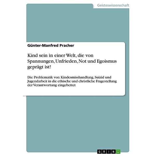 Kind sein in einer Welt, die von Spannungen, Unfrieden, Not und Egoismus geprägt ist!, Günter-Manfred Pracher