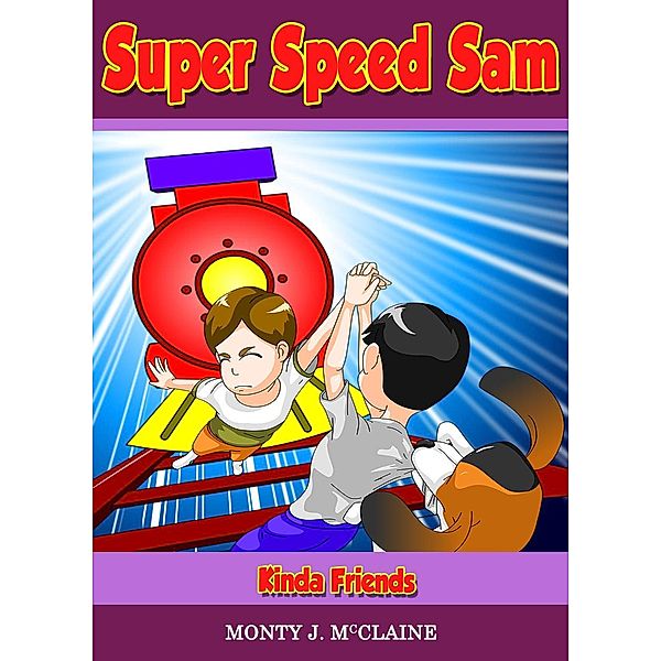 Kinda Friends (Super Speed Sam, #9) / Super Speed Sam, Monty J Mcclaine