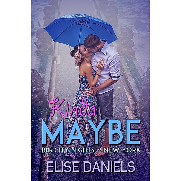 Kinda Maybe (Big City Nights, #2) / Big City Nights, Elise Daniels