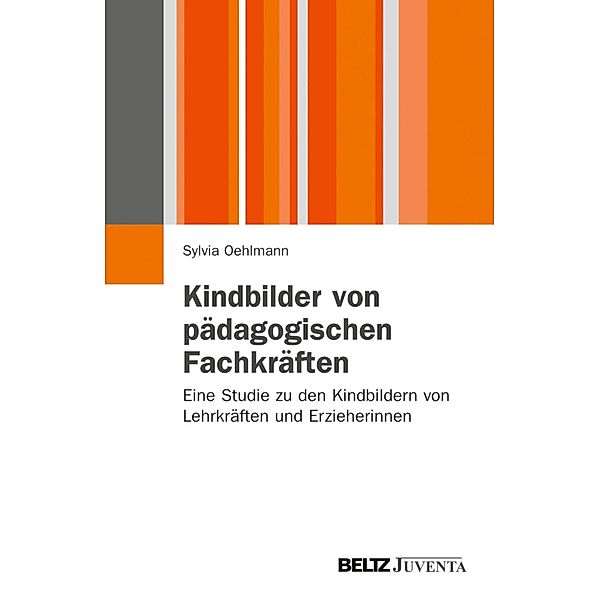 Kindbilder von pädagogischen Fachkräften / Juventa Paperbacks, Sylvia Oehlmann