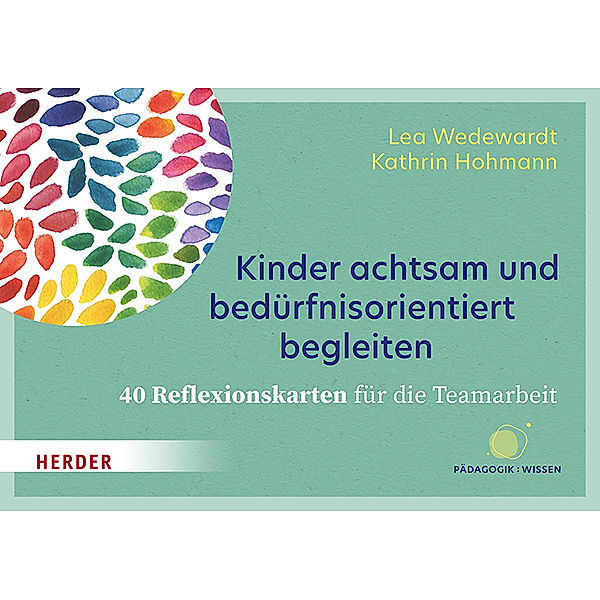 Kinder achtsam und bedürfnisorientiert begleiten. 40 Reflexionskarten für die Teamarbeit, Lea Wedewardt, Kathrin Hohmann