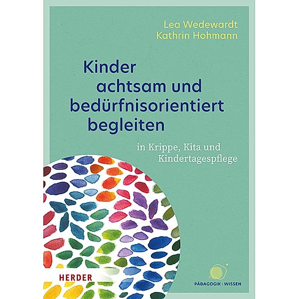 Kinder achtsam und bedürfnisorientiert begleiten. 40 Reflexionskarten für die Teamarbeit, Lea Wedewardt, Kathrin Hohmann