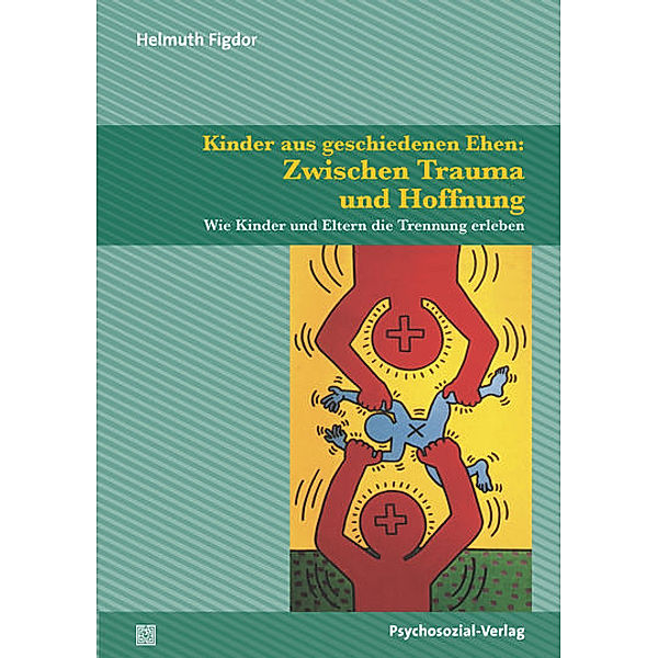 Kinder aus geschiedenen Ehen: Zwischen Trauma und Hoffnung, Helmuth Figdor