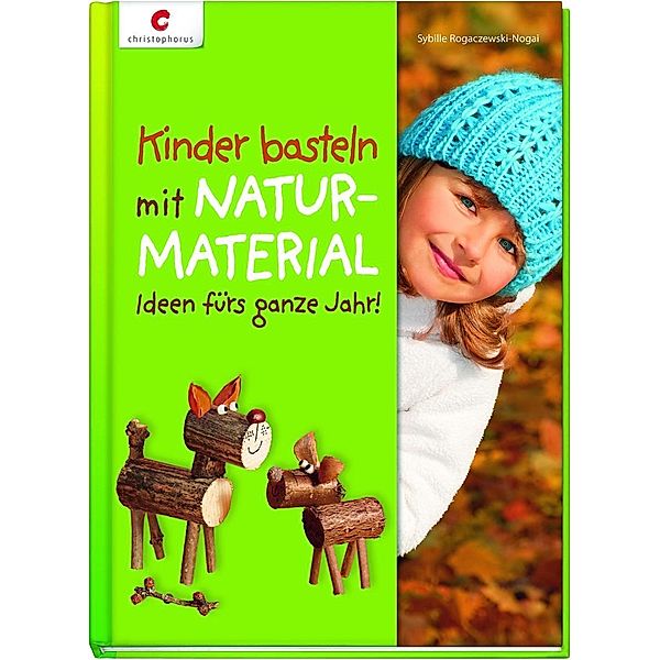 Kinder basteln mit Naturmaterial, Sybille Rogaczewski-Nogai