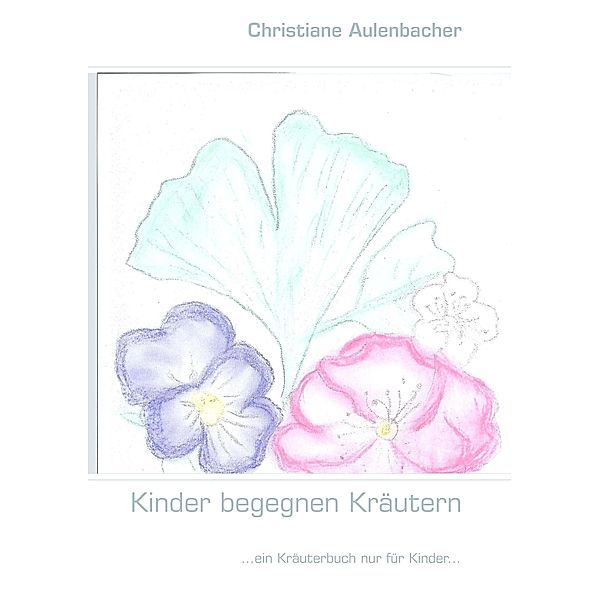 Kinder begegnen Kräutern, Christiane Aulenbacher