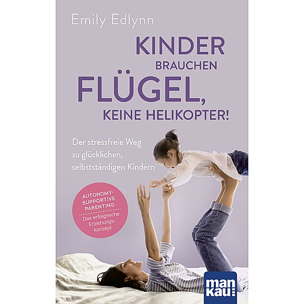 Kinder brauchen Flügel, keine Helikopter!, Emily Edlynn