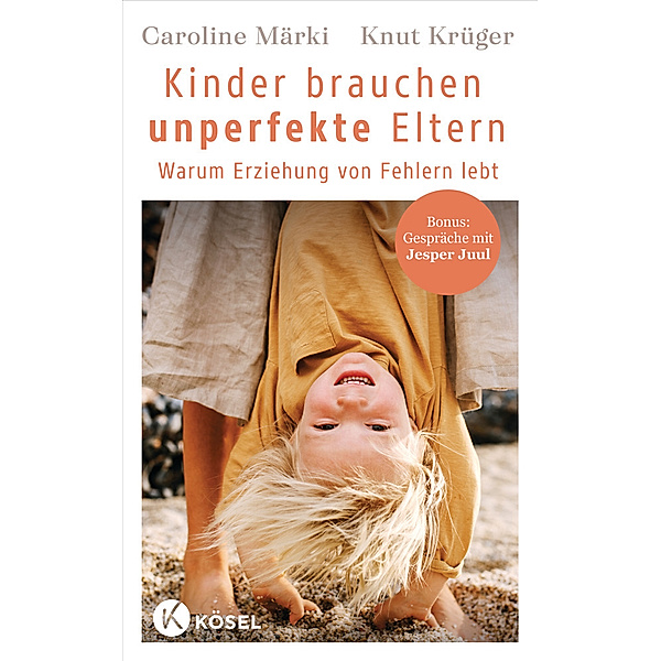 Kinder brauchen unperfekte Eltern, Caroline Märki, Knut Krüger
