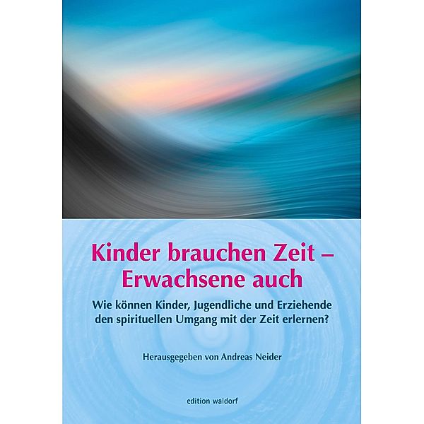 Kinder brauchen Zeit - Erwachsene auch, Johannes Greiner, Ursula Grünewald, Wolfgang Held, Dagmar Scharfenberg, Beate Wohlgemuth