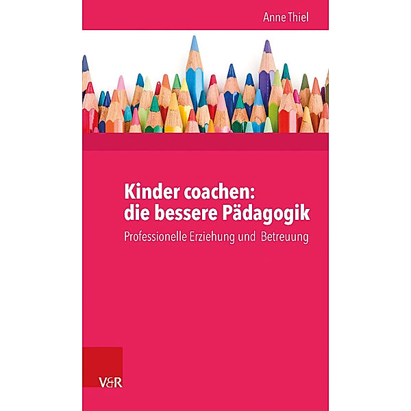 Kinder coachen: die bessere Pädagogik, Anne Ruppert