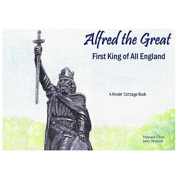 Kinder Cottage Publishing LLC: Alfred the Great, Howard Closs