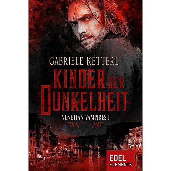 Kinder der Dunkelheit / Venetian Vampires Bd.1, Gabriele Ketterl