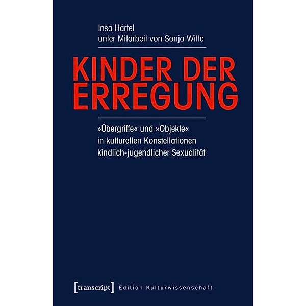 Kinder der Erregung / Edition Kulturwissenschaft Bd.54, Insa Härtel