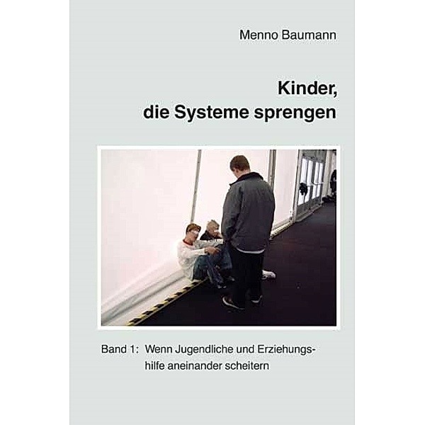 Kinder, die Systeme sprengen.Bd.1, Menno Baumann