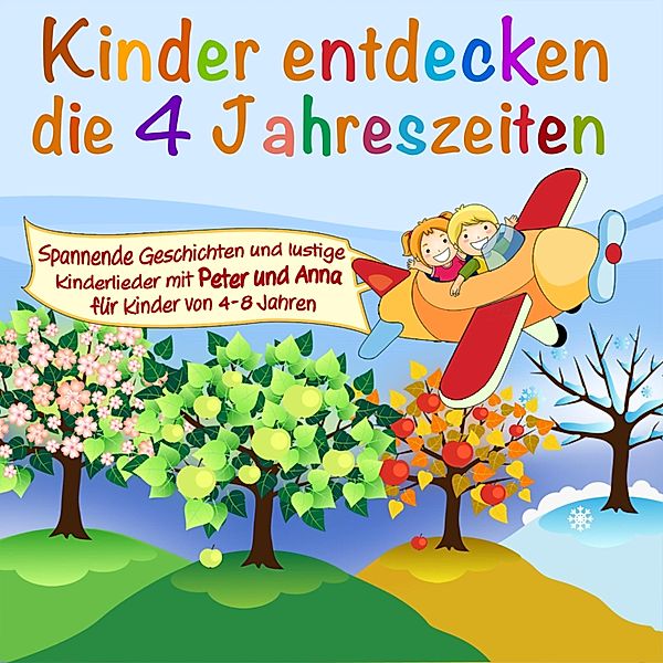 Kinder entdecken ... - 1 - Die 4 Jahreszeiten, Peter Huber