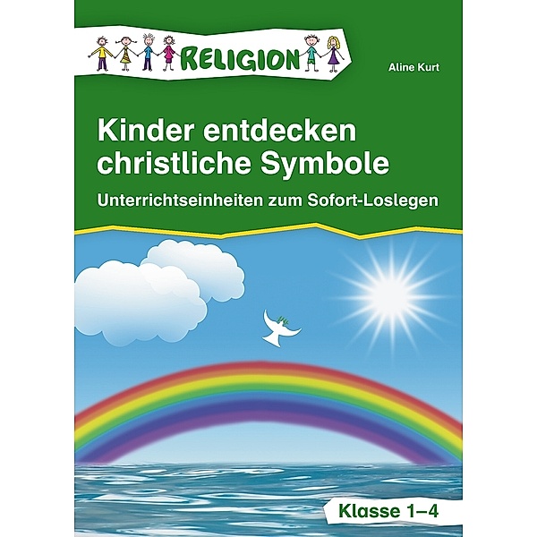 Kinder entdecken christliche Symbole - Klasse 1-4, Aline Kurt