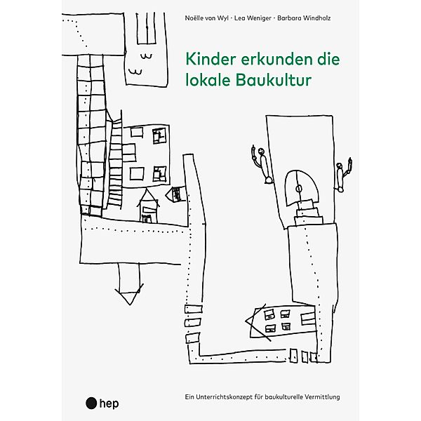 Kinder erkunden die lokale Baukultur (E-Book), Noëlle von Wyl, Lea Weniger, Barbara Windholz
