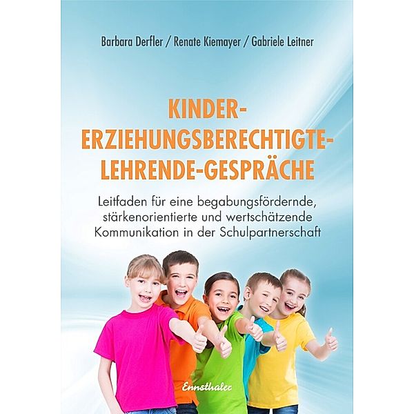 Kinder - Erziehungsberechtigte - Lehrende - Gespräche, Renate Kiemayer, Barbara Derfler, Gabriele Leitner