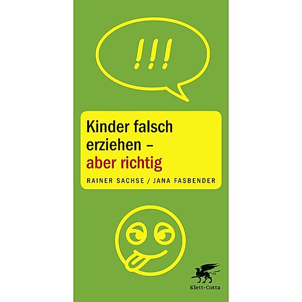 Kinder falsch erziehen - aber richtig, Rainer Sachse, Jana Fasbender